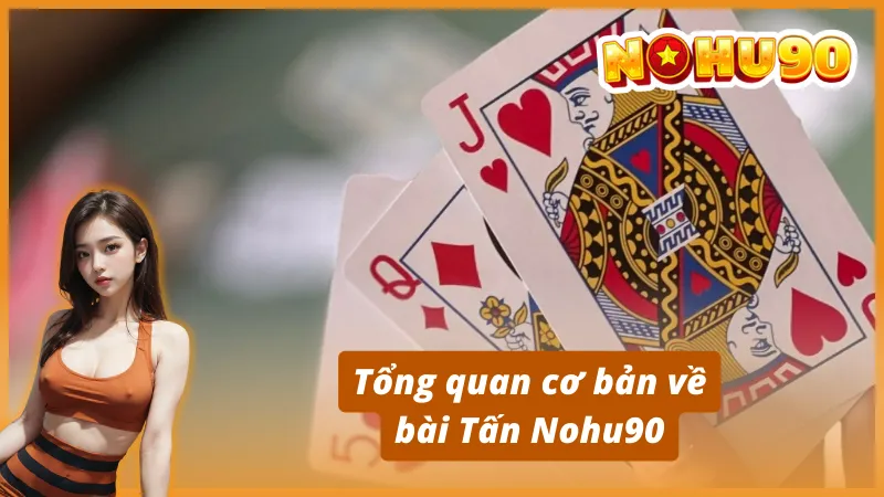 Tổng quan cơ bản về bài Tấn Nohu90