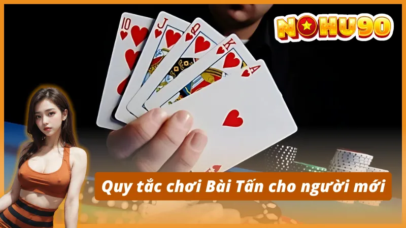 Quy tắc chơi Bài Tấn cho người mới