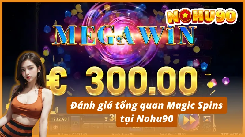Đánh giá tổng quan Magic Spins tại Nohu90