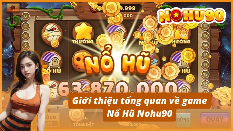 Giới thiệu tổng quan về game Nổ Hũ Nohu90