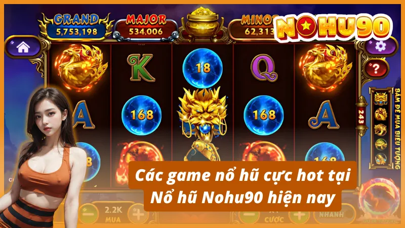 Các game nổ hũ cực hot tại Nohu90 hiện nay