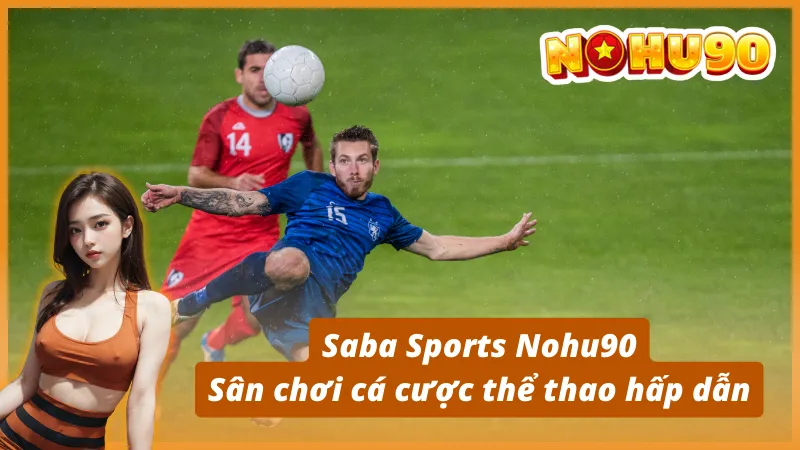 Saba Sports Nohu90 -  Sân chơi cá cược thể thao hấp dẫn