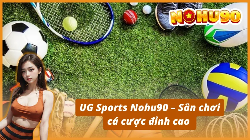 UG Sports Nohu90 - Sân chơi cá cược đỉnh cao